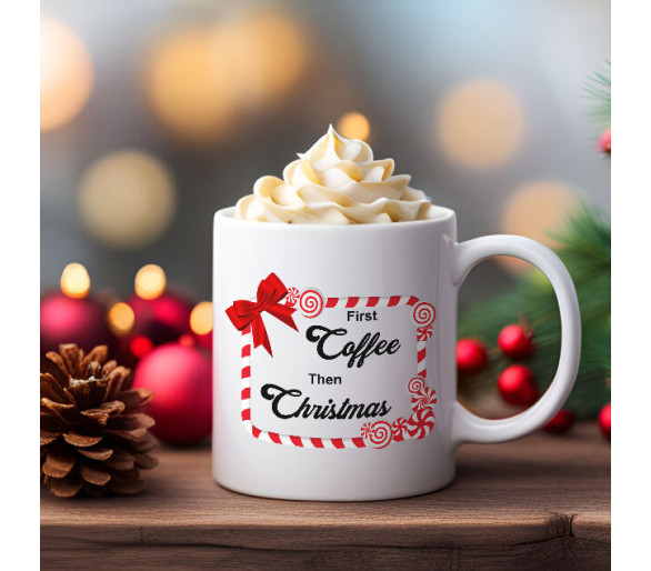 Cana cu imprimeu First Coffee Then Christmas